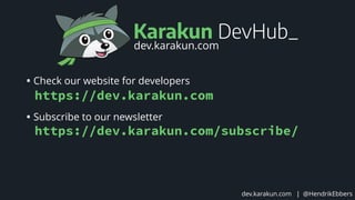 @HendrikEbbers
• Check our website for developers 
• Subscribe to our newsletter 
dev.karakun.com | @HendrikEbbers
Karakun DevHub_
dev.karakun.com
https://dev.karakun.com
https://dev.karakun.com/subscribe/
 