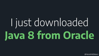 @HendrikEbbers
I just downloaded
Java 8 from Oracle
 