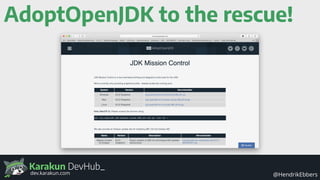 Karakun DevHub_
@HendrikEbbersdev.karakun.com
AdoptOpenJDK to the rescue!
 