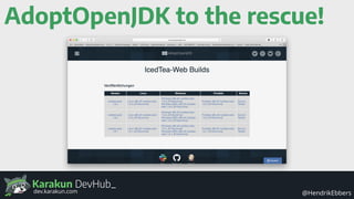Karakun DevHub_
@HendrikEbbersdev.karakun.com
AdoptOpenJDK to the rescue!
 