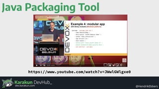 Karakun DevHub_
@HendrikEbbersdev.karakun.com
Java Packaging Tool
https://www.youtube.com/watch?v=JWwlGWlgxe0
 