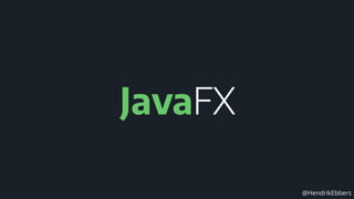 @HendrikEbbers
JavaFX
 