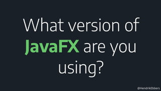 @HendrikEbbers
What version of
JavaFX are you
using?
 