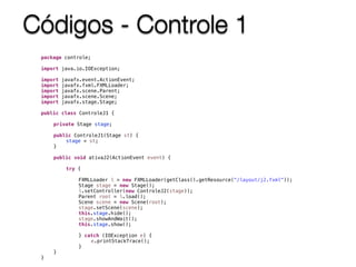 Códigos - Controle 1
package controle;
import java.io.IOException;
import javafx.event.ActionEvent;
import javafx.fxml.FXMLLoader;
import javafx.scene.Parent;
import javafx.scene.Scene;
import javafx.stage.Stage;
public class ControleJ1 {
private Stage stage;
public ControleJ1(Stage st) {
stage = st;
}
public void ativaJ2(ActionEvent event) {
try {
FXMLLoader l = new FXMLLoader(getClass().getResource("/layout/j2.fxml"));
Stage stage = new Stage();
l.setController(new ControleJ2(stage));
Parent root = l.load();
Scene scene = new Scene(root);
stage.setScene(scene);
this.stage.hide();
stage.showAndWait();
this.stage.show();
} catch (IOException e) {
e.printStackTrace();
}
}
}
 