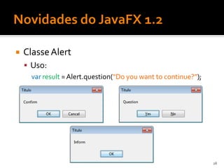    Classe Alert
     Uso:
      var result = Alert.question(“Do you want to continue?”);




                                                                 28
 