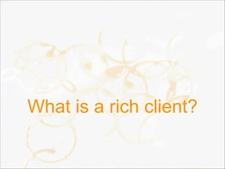 What is a rich client?
 