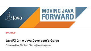JavaFX 2 – A Java Developer's Guide
Presented by Stephen Chin <@steveonjava>
 1   Copyright © 2011, Oracle and/or its affiliates. All rights   Insert Information Protection Policy Classification from Slide 8
     reserved.
 