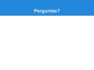 Perguntas?
 