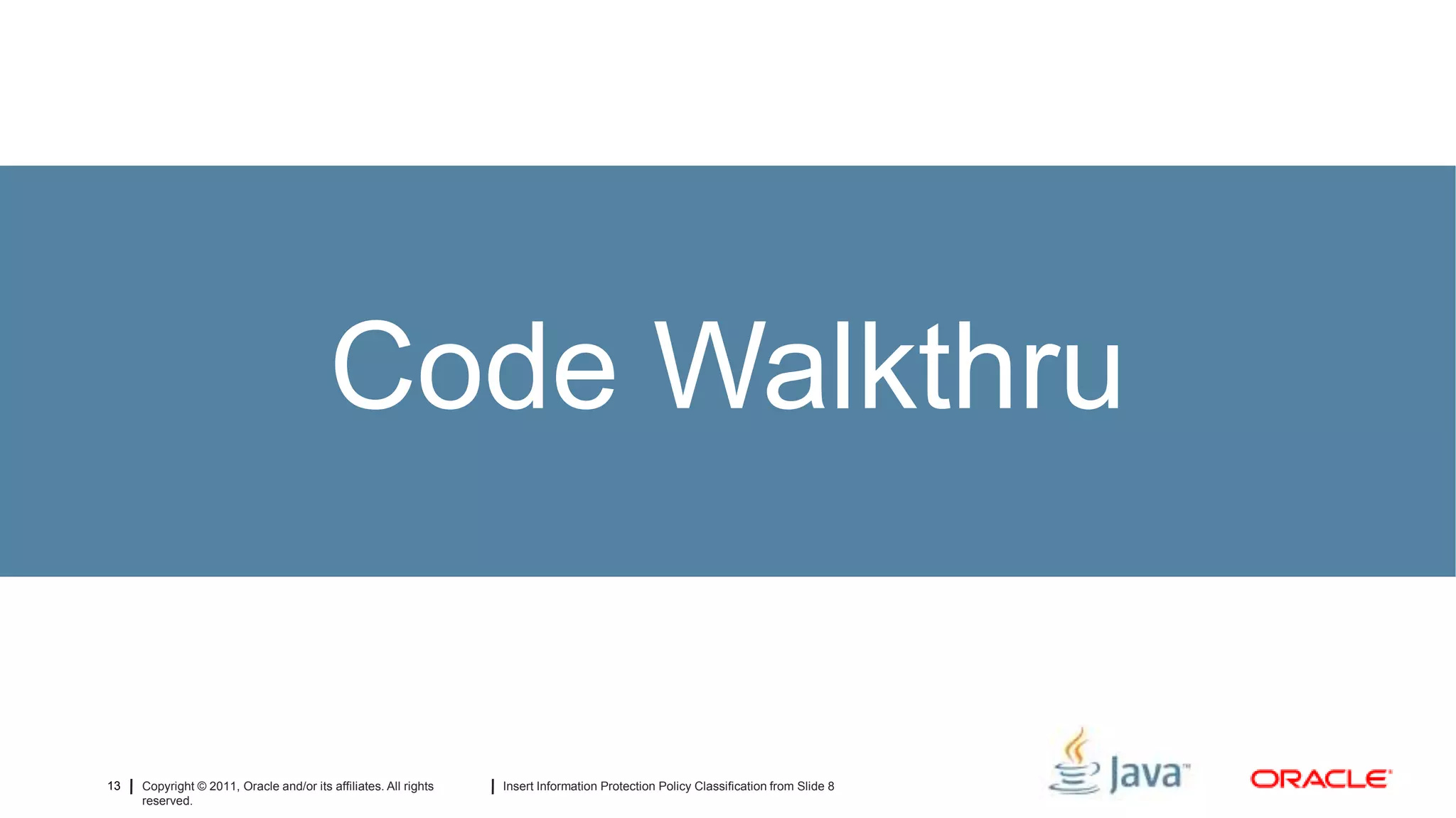 Code Walkthru


13   Copyright © 2011, Oracle and/or its affiliates. All rights   Insert Information Protection Policy Classification from Slide 8
     reserved.
 