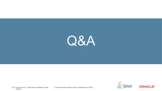 Q&A


33   Copyright © 2011, Oracle and/or its affiliates. All rights   Insert Information Protection Policy Classification from Slide 8
     reserved.
 