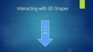 Interacting with 3D Shapes
17
In
this
Video
 