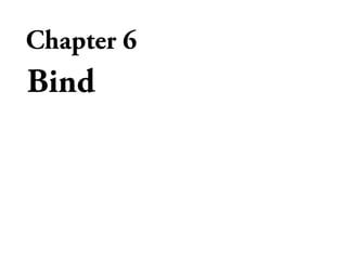 Chapter 6
Bind
 