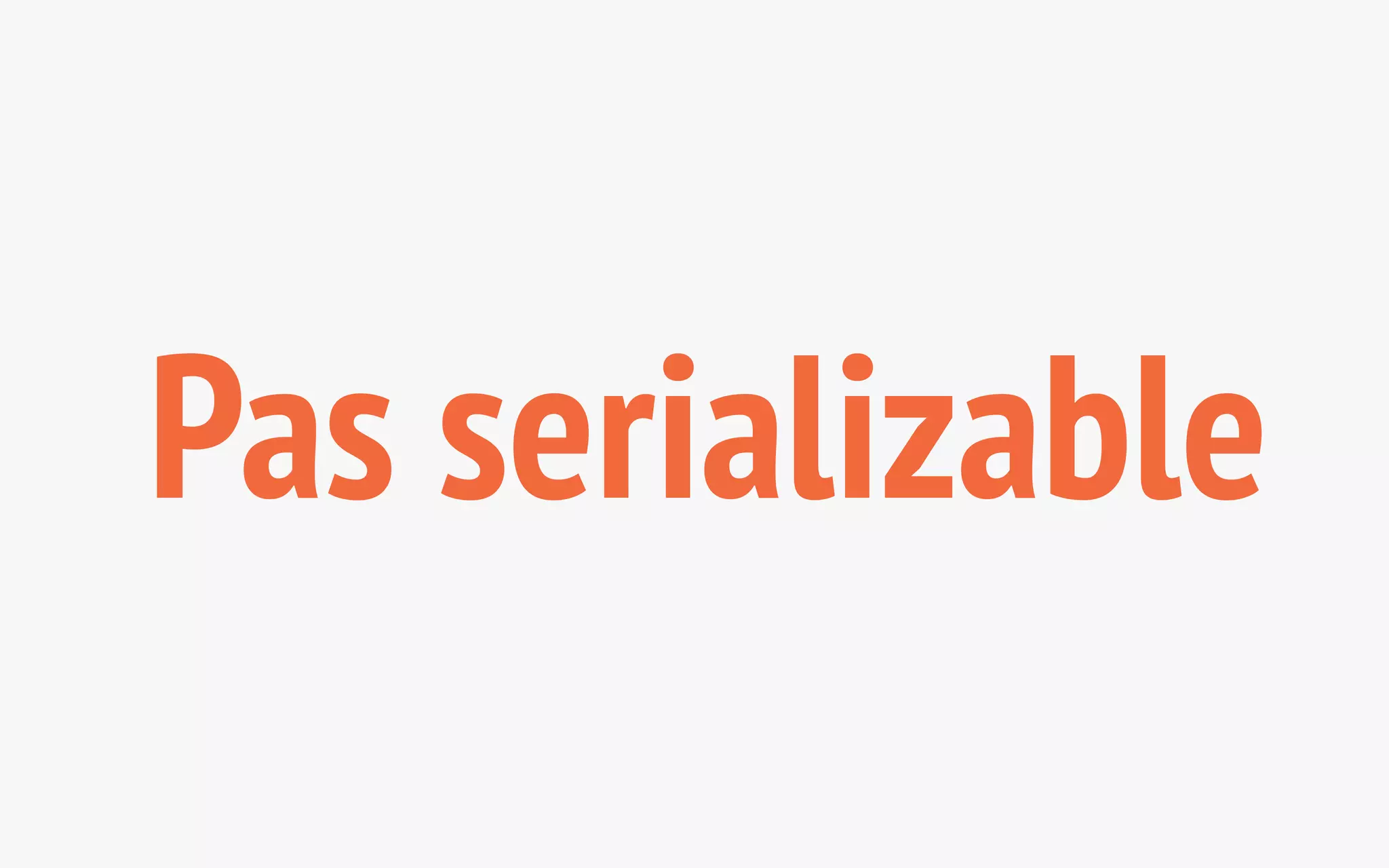 Pas serializable 
 
