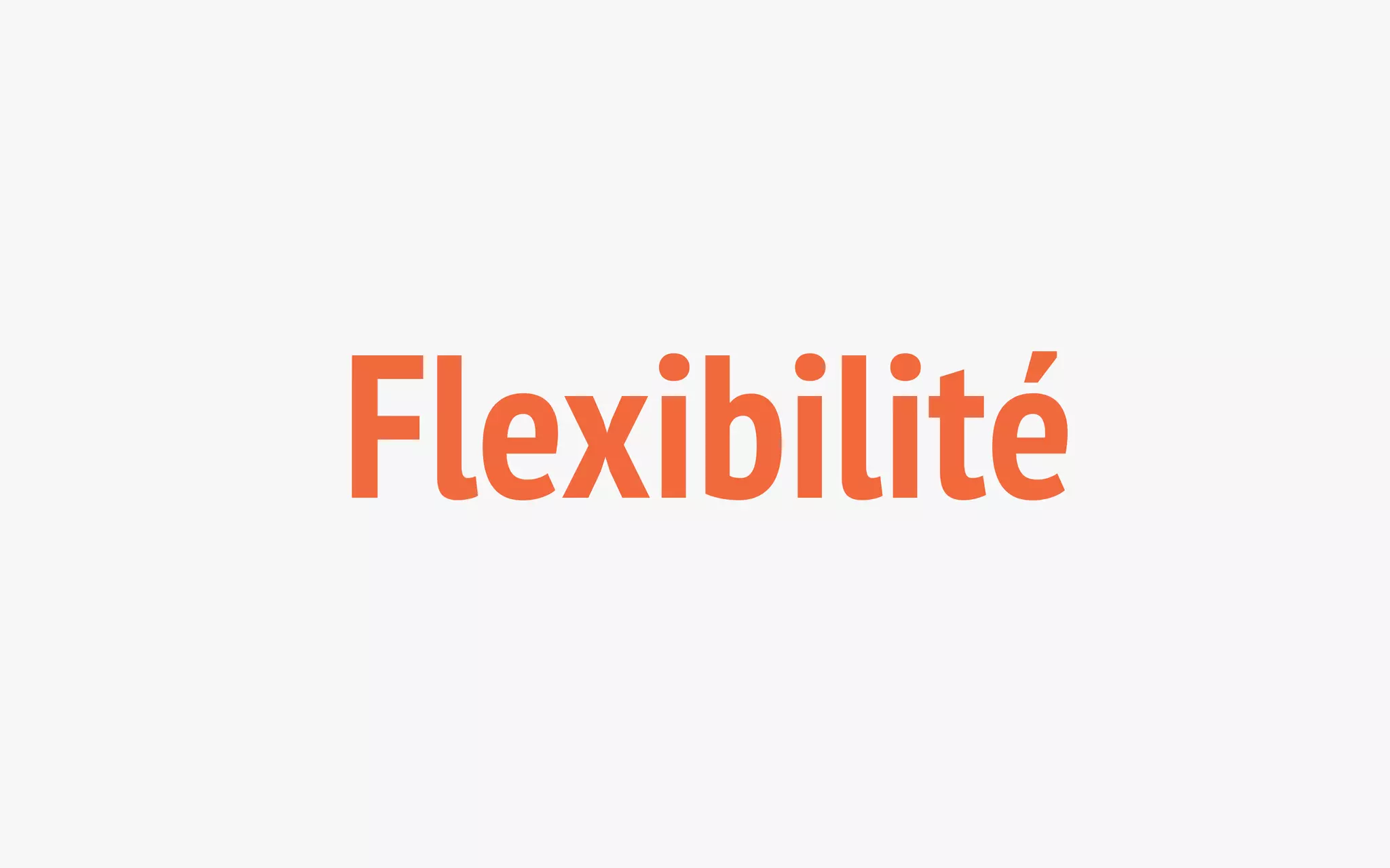 Flexibilité 
 