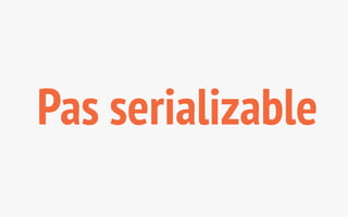 Pas serializable 
 