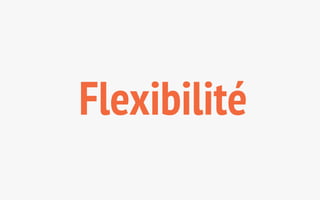 Flexibilité 
 