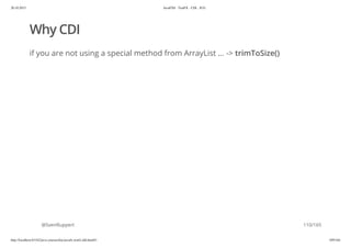 20.10.2015 JavaFX8 - TestFX - CDI - JUG
http://localhost:63342/java-courses/doc/javafx-testfx-tdd.html#1 109/164
Why CDI
if you are not using a special method from ArrayList ... -> trimToSize()
@SvenRuppert 110/165
 