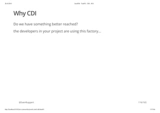 20.10.2015 JavaFX8 - TestFX - CDI - JUG
http://localhost:63342/java-courses/doc/javafx-testfx-tdd.html#1 115/164
Why CDI
Do we have something better reached?
the developers in your project are using this factory...
@SvenRuppert 116/165
 