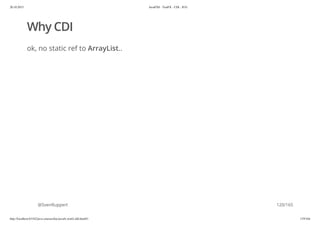 20.10.2015 JavaFX8 - TestFX - CDI - JUG
http://localhost:63342/java-courses/doc/javafx-testfx-tdd.html#1 119/164
Why CDI
ok, no static ref to ArrayList..
@SvenRuppert 120/165
 