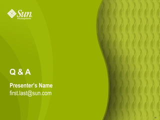 Q&A
Presenter’s Name
first.last@sun.com


                     34
 
