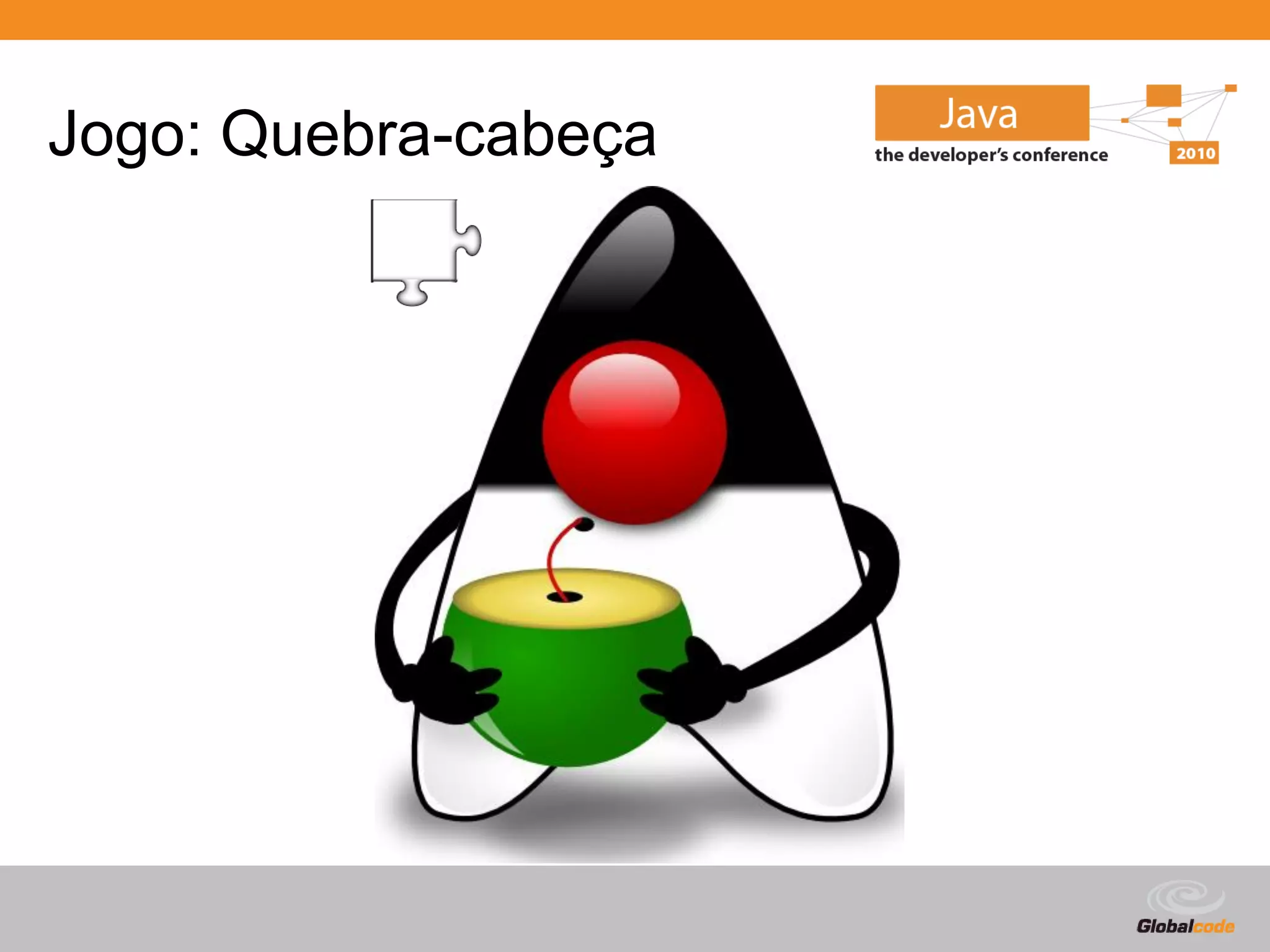 Jogo: Quebra-cabeça




                      Globalcode – Open4education
 