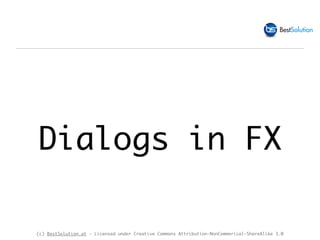 (c) BestSolution.at - Licensed under Creative Commons Attribution-NonCommerical-ShareAlike 3.0
Dialogs in FX
 