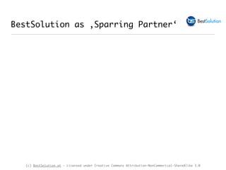 (c) BestSolution.at - Licensed under Creative Commons Attribution-NonCommerical-ShareAlike 3.0
BestSolution as ‚Sparring Partner‘
 