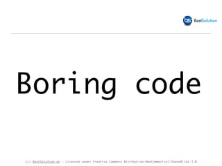 (c) BestSolution.at - Licensed under Creative Commons Attribution-NonCommerical-ShareAlike 3.0
Boring code
 