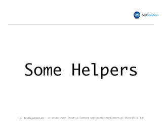 (c) BestSolution.at - Licensed under Creative Commons Attribution-NonCommerical-ShareAlike 3.0
Some Helpers
 