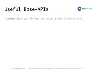 (c) BestSolution.at - Licensed under Creative Commons Attribution-NonCommerical-ShareAlike 3.0
Useful Base-APIs
‣ Lookup Services (if you are outside the DI-Container)
 