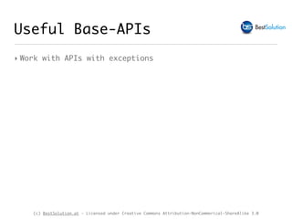 (c) BestSolution.at - Licensed under Creative Commons Attribution-NonCommerical-ShareAlike 3.0
‣ Work with APIs with exceptions
Useful Base-APIs
 