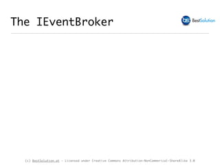 (c) BestSolution.at - Licensed under Creative Commons Attribution-NonCommerical-ShareAlike 3.0
The IEventBroker
 