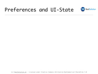 (c) BestSolution.at - Licensed under Creative Commons Attribution-NonCommerical-ShareAlike 3.0
Preferences and UI-State
 