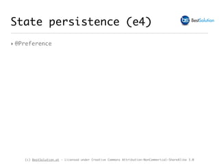 (c) BestSolution.at - Licensed under Creative Commons Attribution-NonCommerical-ShareAlike 3.0
‣ @Preference
State persistence (e4)
 
