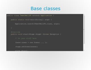 Base classes
p bi c as Te ta lX e tn sA pi ai n {
u lc l s we W lF x ed pl ct o
p bi s ai v i m i (t ig ]a g) {
u l c t tc o d an Sr n [ rs
A pi ai n lu c( we W lF .l s, ag )
pl ct o. an h Te ta lX ca s r s;
}
@ vr ie
O e rd
p bi v i s a tS ae sa e tr w Ec pi n {
u l c o d tr (t g t g) h os x et o
/ D yu s uf h r
/ o o r tf e e
Se es ee = n wS ee . .)
cn cn
e cn ( . ;
sa es tc n( c n)
tg . eS ee se e;
s ae so ( ;
tg .h w)
}
}

 