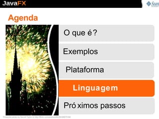 Agenda Fireworks photo by Darrell Taylor at  http://flickr.com/photos/d4rr3ll/300075196/ O que é? Próximos passos Exemplos Linguagem Plataforma Plataforma 