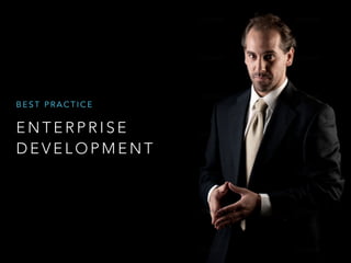 E N T E R P R I S E
D E V E L O P M E N T
B E S T P R A C T I C E
 
