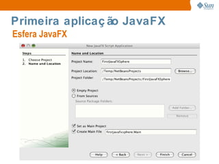 O que é JavaFX? JavaFX Mobile e JavaFX Script Possui plugins para NetBeans e eclipse; 
