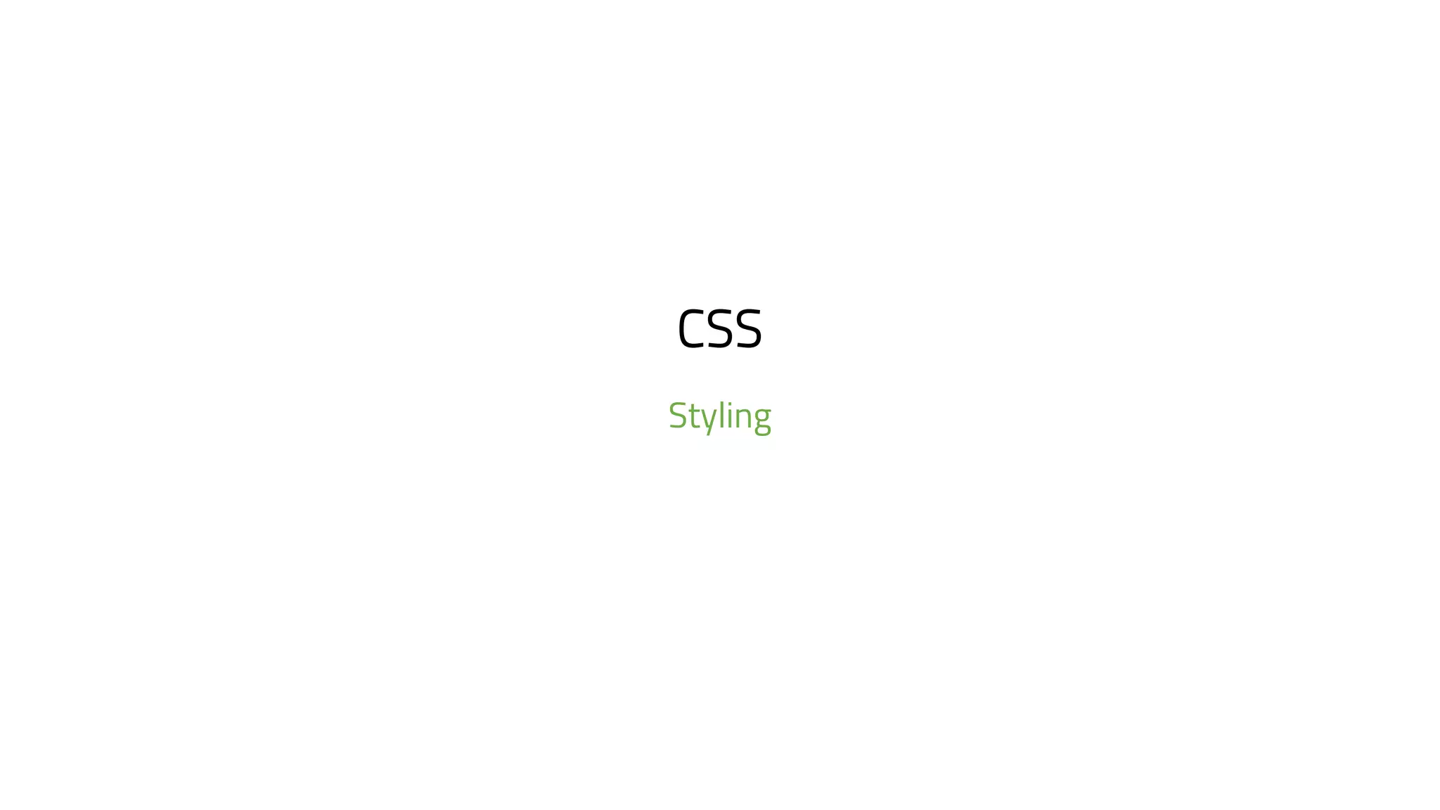 CSS
Styling
 