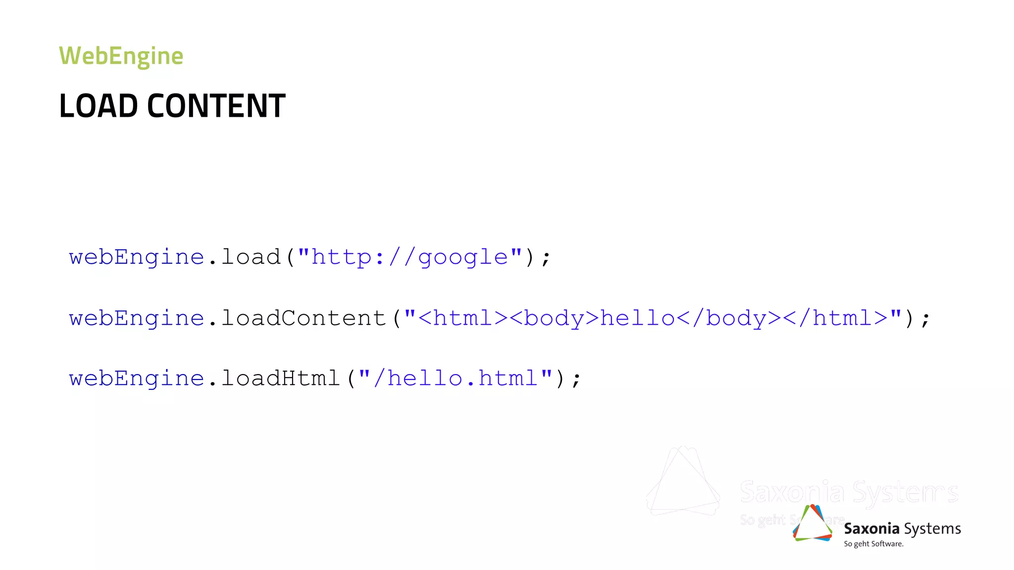 webEngine.load("http://google");
webEngine.loadContent("<html><body>hello</body></html>");
webEngine.loadHtml("/hello.html");
LOAD CONTENT
WebEngine
 