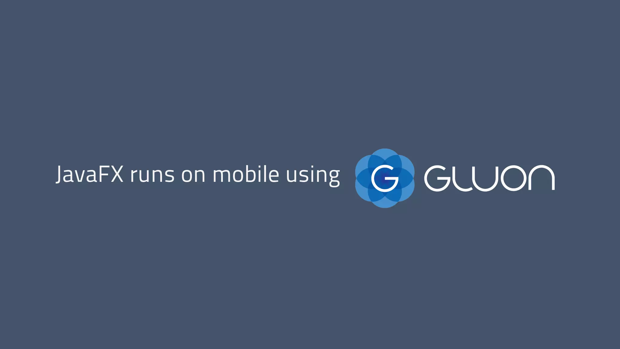 JavaFX runs on mobile using
 