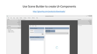 http://gluonhq.com/products/downloads/
Use Scene Builder to create UI-Components
 