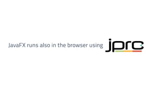 JavaFX runs also in the browser using
 