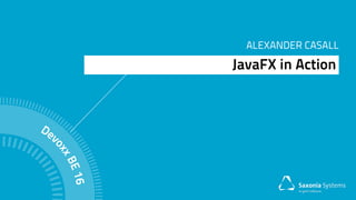 ALEXANDER CASALL
JavaFX in Action
 