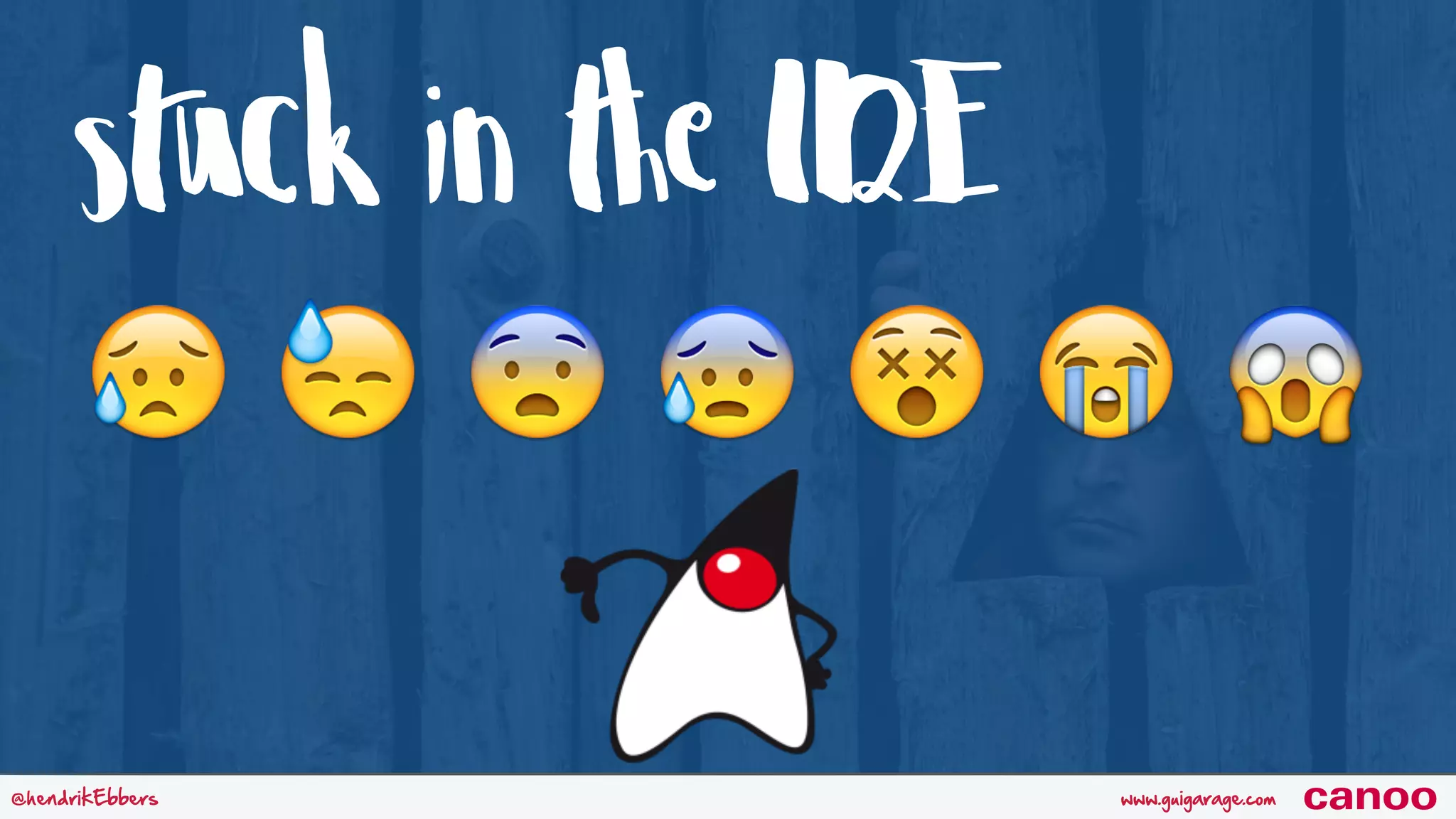 stuck in the IDE www.guigarage.com@hendrikEbbers canoo 😥 😓 😨 😰 😵 😭 😱 