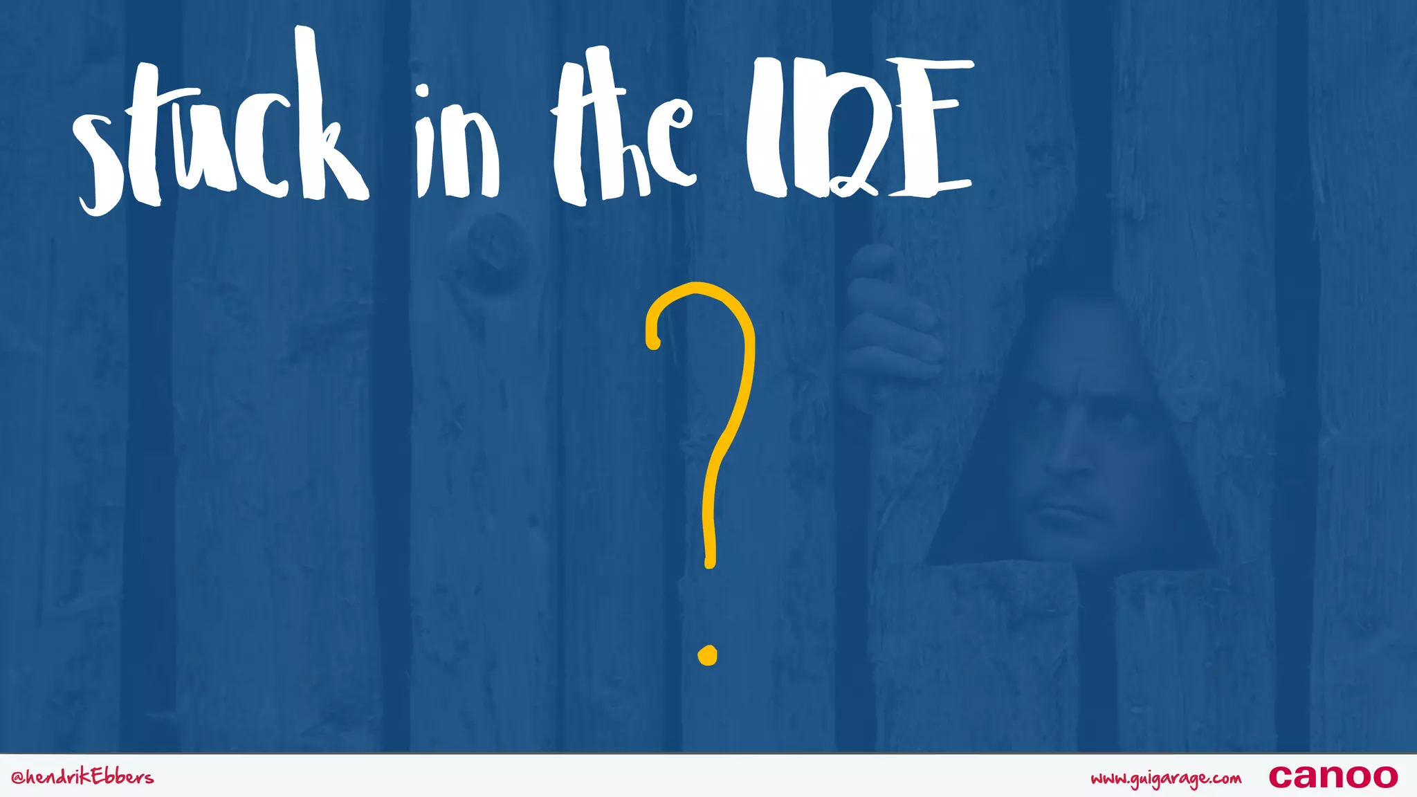 stuck in the IDE www.guigarage.com@hendrikEbbers canoo ? 