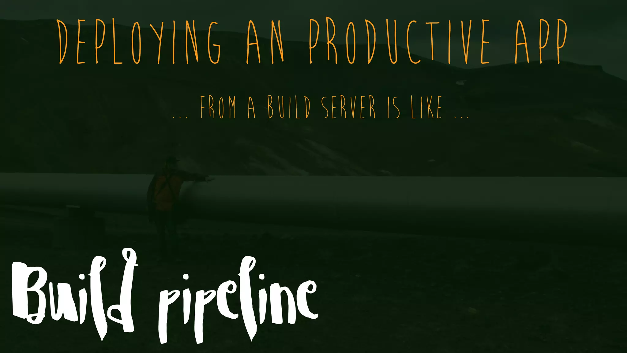 Build pipeline Deploying an productive app ... from a Build server is like ... 