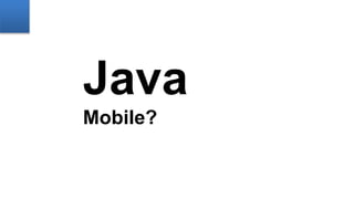 Java
Mobile?
 