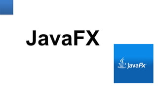 JavaFX
 