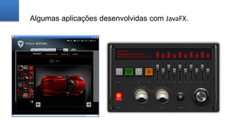Algumas aplicações desenvolvidas com JavaFX.
 
